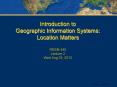 Introduction to Geographic Information Systems:  Location Matters  RESM 440 Lecture 2 Wed Aug 25, 2010 PowerPoint PPT Presentation