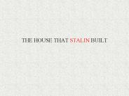 THE HOUSE THAT STALIN BUILT