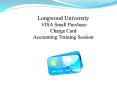 Longwood University VISA Small Purchase Charge Card Accounting Training Session PowerPoint PPT Presentation