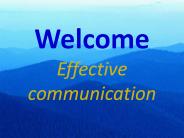 Welcome Effective communication