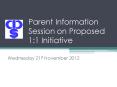Parent Information Session on Proposed 1:1 Initiative PowerPoint PPT Presentation
