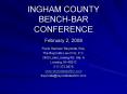 INGHAM COUNTY BENCH-BAR CONFERENCE February 2, 2008 PowerPoint PPT Presentation