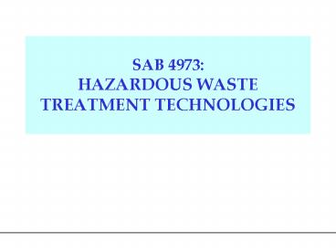 SAB 4973: HAZARDOUS WASTE TREATMENT TECHNOLOGIES