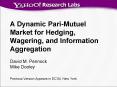 A Dynamic Pari-Mutuel Market for Hedging, Wagering, and Information Aggregation PowerPoint PPT Presentation