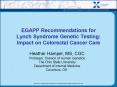 EGAPP Recommendations for Lynch Syndrome Genetic Testing: Impact on Colorectal Cancer Care PowerPoint PPT Presentation