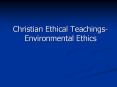 Christian Ethical Teachings- Environmental Ethics PowerPoint PPT Presentation