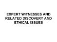 EXPERT WITNESSES AND RELATED DISCOVERY AND ETHICAL ISSUES PowerPoint PPT Presentation