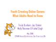 Youth Creating Online Games: What Adults Need to Know PowerPoint PPT Presentation