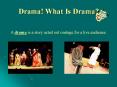 Drama! What Is Drama? PowerPoint PPT Presentation