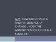 Aim: How did domestic and foreign policy change under the administration of John F. Kennedy? PowerPoint PPT Presentation