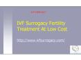 IVF Surrogacy Fertility Treatment At Low Cost PowerPoint PPT Presentation