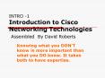 INTRO -1 Introduction to Cisco Networking Technologies  Assembled By David Roberts PowerPoint PPT Presentation