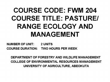 COURSE CODE: FWM 204 COURSE TITLE: PASTURE/ RANGE ECOLOGY AND MANAGEMENT