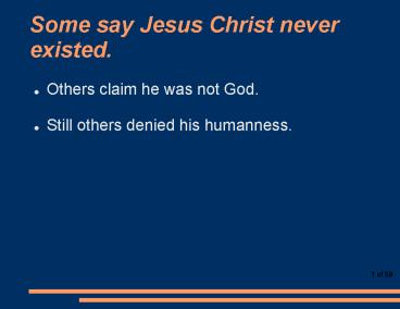 Some say Jesus Christ never existed.