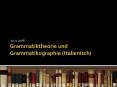 Grammatiktheorie und Grammatikographie (Italienisch) PowerPoint PPT Presentation