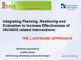 Integrating Planning, Monitoring and Evaluation to Increase Effectiveness of HIV/AIDS related Interventions:           THE LOGFRAME APPROACH PowerPoint PPT Presentation