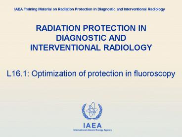 RADIATION PROTECTION IN DIAGNOSTIC AND INTERVENTIONAL RADIOLOGY