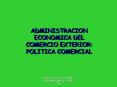 ADMINISTRACION ECONOMICA DEL COMERCIO EXTERIOR: POLITICA COMERCIAL PowerPoint PPT Presentation