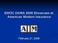 SWOC DAMA 2008 Showcase at American Modern Insurance PowerPoint PPT Presentation