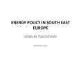 ENERGY POLICY IN SOUTH EAST EUROPE PowerPoint PPT Presentation