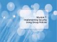 Module 7: Implementing Security Using Group Policies PowerPoint PPT Presentation