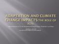 ADAPTATION AND CLIMATE CHANGE IMPACTS:THE ROLE OF ICTS PowerPoint PPT Presentation