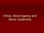 Ethics, Moral Agency and Moral Leadership