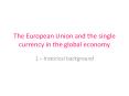 The European Union and the single currency in the global economy PowerPoint PPT Presentation