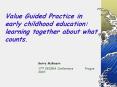 Value Guided Practice in early childhood education: learning together about what counts. PowerPoint PPT Presentation
