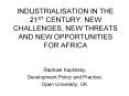 INDUSTRIALISATION IN THE 21ST CENTURY: NEW CHALLENGES, NEW THREATS AND NEW OPPORTUNITIES FOR AFRICA PowerPoint PPT Presentation