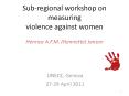 Sub-regional workshop on measuring violence against women Henrica A.F.M. (Henriette) Jansen PowerPoint PPT Presentation