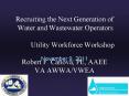 Recruiting the Next Generation of Water and Wastewater Operators      Utility Workforce Workshop  Robert F. Canova, PE, AAEE VA AWWA/VWEA PowerPoint PPT Presentation