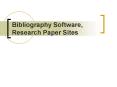 Bibliography Software, Research Paper Sites PowerPoint PPT Presentation