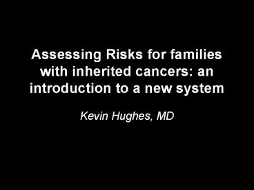 Assessing Risks for families with inherited cancers: an introduction to a new system