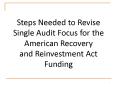 Steps Needed to Revise Single Audit Focus for the American Recovery and Reinvestment Act Funding PowerPoint PPT Presentation