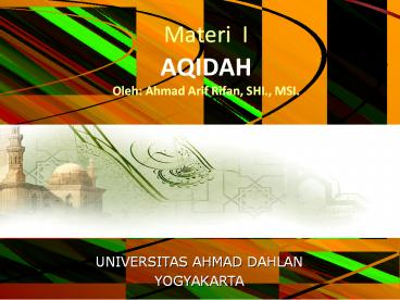 Materi I AQIDAH Oleh: Ahmad Arif Rifan, SHI., MSI.