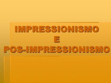 IMPRESSIONISMO E POS-IMPRESSIONISMO