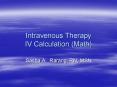 Intravenous Therapy IV Calculation (Math) PowerPoint PPT Presentation