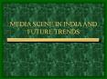 MEDIA SCENE IN INDIA AND FUTURE TRENDS PowerPoint PPT Presentation
