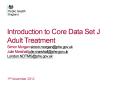 Introduction to Core Data Set J Adult Treatment Simon Morgan simon.morgan@phe.gov.uk Julie Marshall julie.marshall@phe.gov.uk London.NDTMS@phe.gov.uk PowerPoint PPT Presentation