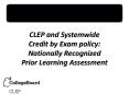 CLEP and Systemwide Credit by Exam policy: Nationally Recognized Prior Learning Assessment PowerPoint PPT Presentation