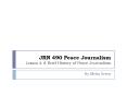 JRN 490 Peace Journalism Lesson 2: A Brief History of Peace Journalism PowerPoint PPT Presentation