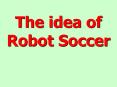 The idea of Robot Soccer PowerPoint PPT Presentation