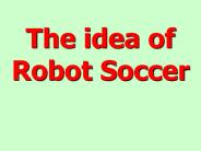 The idea of Robot Soccer
