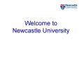Welcome to  Newcastle University PowerPoint PPT Presentation