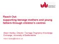 Reach Out: supporting teenage mothers and young fathers through children PowerPoint PPT Presentation