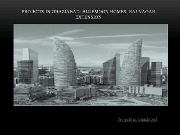 Projects in Ghaziabad: Bluemoon homes, Raj Nagar Extension