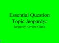 Essential Question Topic Jeopardy: PowerPoint PPT Presentation