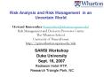 Risk Analysis and Risk Management in an Uncertain World  Howard Kunreuther (kunreuther@wharton.upenn.edu) Risk Management and Decision Processes Center The Wharton School University of Pennsylvania http://opim.wharton.upenn.edu/risk PowerPoint PPT Presentation
