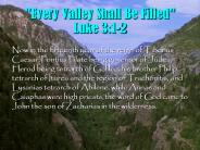 "Every Valley Shall Be Filled" Luke 3:1-2